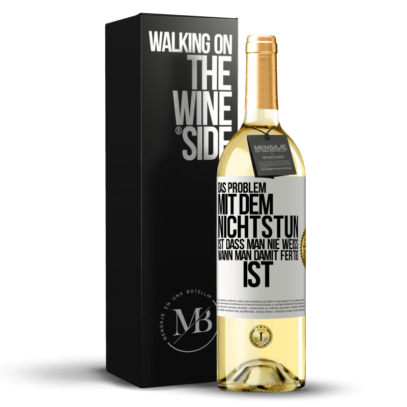 29,95 € Kostenloser Versand | Weißwein WHITE Ausgabe Das Problem mit dem Nichtstun ist, dass man nie weiß, wann man damit fertig ist Weißes Etikett. Anpassbares Etikett Junger Wein Ernte 2024 Verdejo