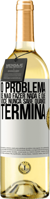 29,95 € | Vinho branco Edição WHITE O problema de não fazer nada é que você nunca sabe quando termina Etiqueta Branca. Etiqueta personalizável Vinho jovem Colheita 2024 Verdejo