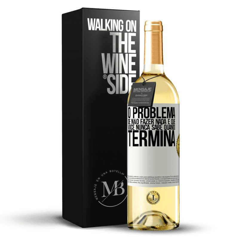 29,95 € Envio grátis | Vinho branco Edição WHITE O problema de não fazer nada é que você nunca sabe quando termina Etiqueta Branca. Etiqueta personalizável Vinho jovem Colheita 2024 Verdejo