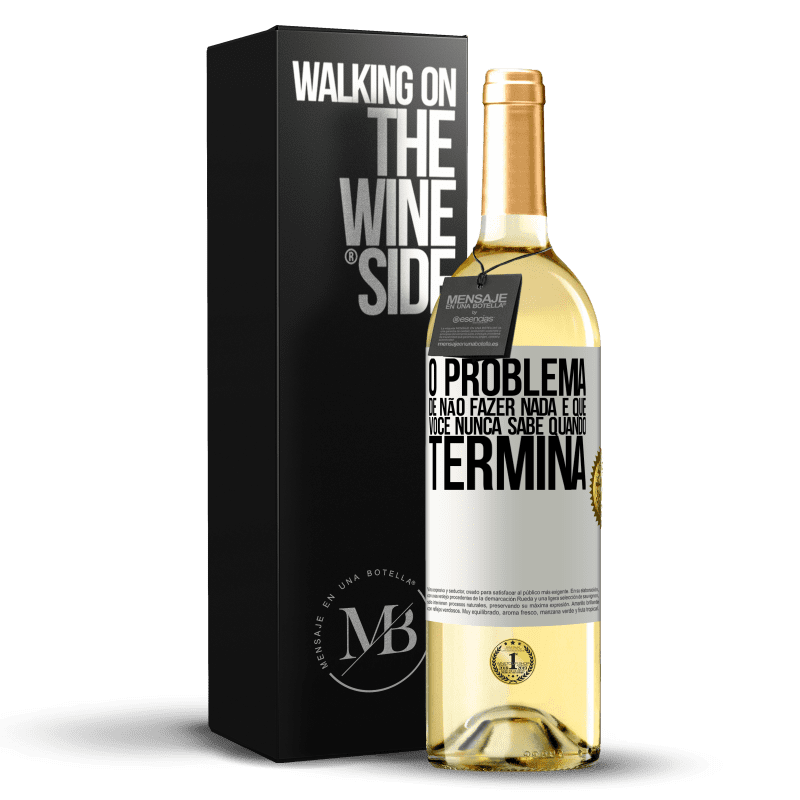 29,95 € Envio grátis | Vinho branco Edição WHITE O problema de não fazer nada é que você nunca sabe quando termina Etiqueta Branca. Etiqueta personalizável Vinho jovem Colheita 2025 Verdejo