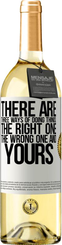 29,95 € | Белое вино Издание WHITE Есть три способа сделать что-то: правильный, неправильный и твой Белая этикетка. Настраиваемая этикетка Молодое вино Урожай 2023 Verdejo