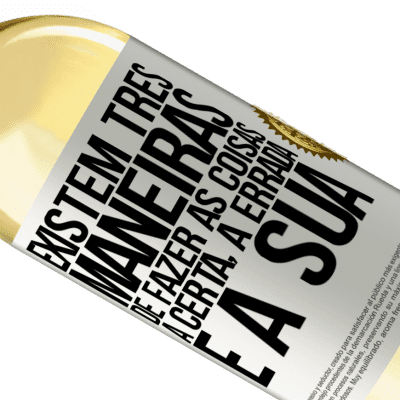 Expressões Únicas e Pessoais. «Existem três maneiras de fazer as coisas: a certa, a errada e a sua» Edição WHITE