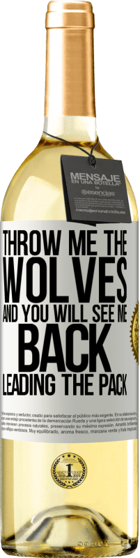 29,95 € | White Wine WHITE Edition Throw me the wolves and you will see me back leading the pack White Label. Customizable label Young wine Harvest 2024 Verdejo