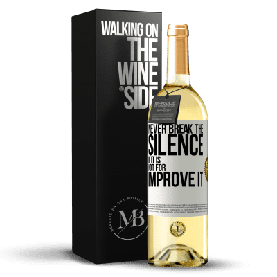 «Never break the silence if it is not for improve it» WHITE Edition