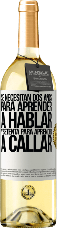 «Se necesitan dos años para aprender a hablar, y setenta para aprender a callar» Edición WHITE