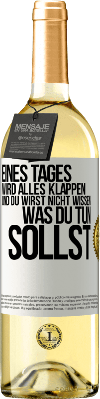 29,95 € | Weißwein WHITE Ausgabe Eines Tages wird alles klappen und du wirst nicht wissen, was du tun sollst Weißes Etikett. Anpassbares Etikett Junger Wein Ernte 2024 Verdejo