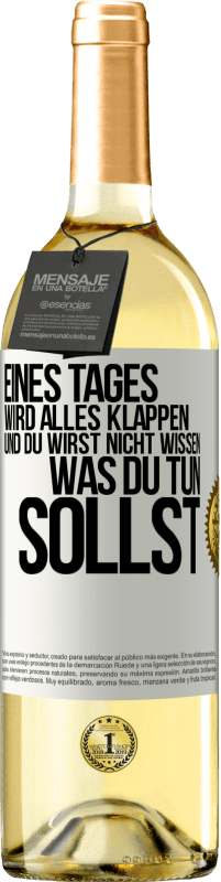 29,95 € | Weißwein WHITE Ausgabe Eines Tages wird alles klappen und du wirst nicht wissen, was du tun sollst Weißes Etikett. Anpassbares Etikett Junger Wein Ernte 2025 Verdejo