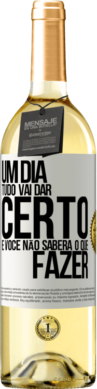 29,95 € | Vinho branco Edição WHITE Um dia tudo vai dar certo e você não saberá o que fazer Etiqueta Branca. Etiqueta personalizável Vinho jovem Colheita 2024 Verdejo