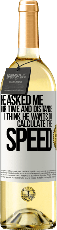 29,95 € | White Wine WHITE Edition He asked me for time and distance. I think he wants to calculate the speed White Label. Customizable label Young wine Harvest 2023 Verdejo