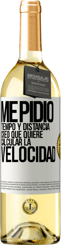 29,95 € | Vino Blanco Edición WHITE Me pidió tiempo y distancia. Creo que quiere calcular la velocidad Etiqueta Blanca. Etiqueta personalizable Vino joven Cosecha 2025 Verdejo