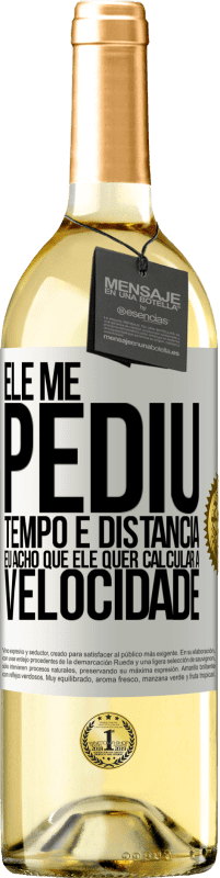 29,95 € | Vinho branco Edição WHITE Ele me pediu tempo e distância. Eu acho que ele quer calcular a velocidade Etiqueta Branca. Etiqueta personalizável Vinho jovem Colheita 2025 Verdejo