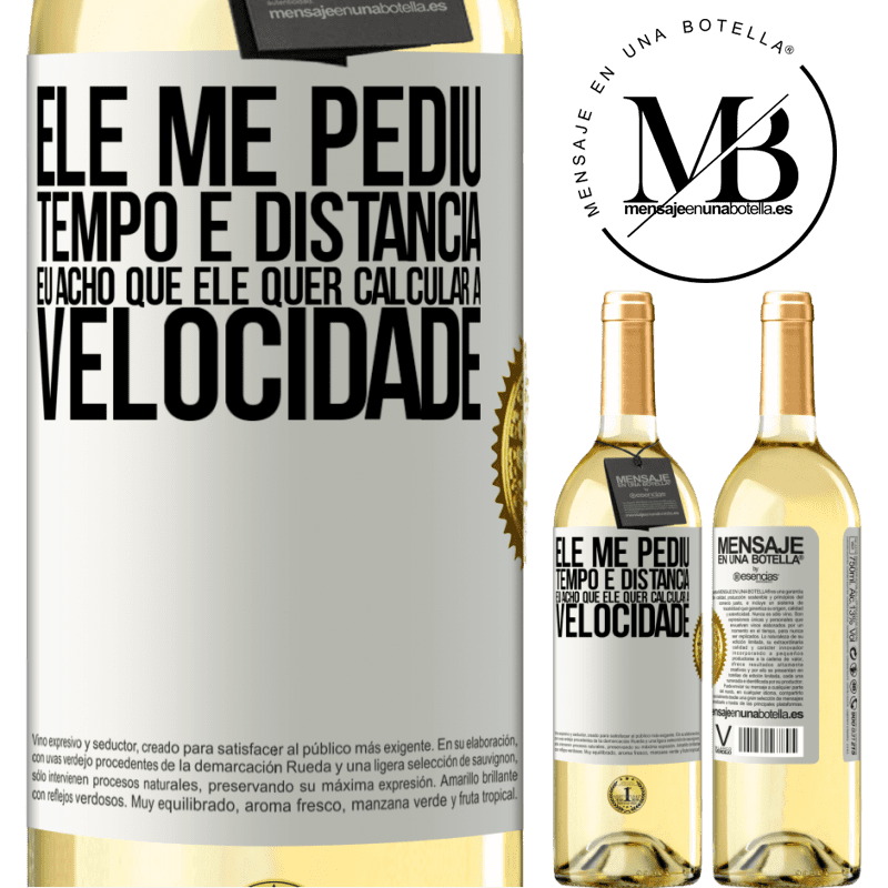 29,95 € Envio grátis | Vinho branco Edição WHITE Ele me pediu tempo e distância. Eu acho que ele quer calcular a velocidade Etiqueta Branca. Etiqueta personalizável Vinho jovem Colheita 2023 Verdejo