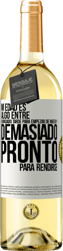 29,95 € | Vino Blanco Edición WHITE Mi edad es algo entre… Demasiado tarde para empezar de nuevo y… demasiado pronto para rendirse Etiqueta Blanca. Etiqueta personalizable Vino joven Cosecha 2024 Verdejo