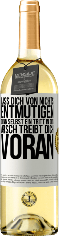 29,95 € Kostenloser Versand | Weißwein WHITE Ausgabe Lass dich von nichts entmutigen, denn selbst ein Tritt in den Arsch treibt dich voran Weißes Etikett. Anpassbares Etikett Junger Wein Ernte 2024 Verdejo