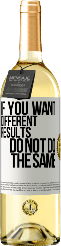 29,95 € | Белое вино Издание WHITE Если вы ищете разные результаты, не всегда делайте то же самое Белая этикетка. Настраиваемая этикетка Молодое вино Урожай 2023 Verdejo