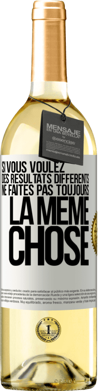 29,95 € | Vin blanc Édition WHITE Si vous voulez des résultats différents ne faites pas toujours la même chose Étiquette Blanche. Étiquette personnalisable Vin jeune Récolte 2024 Verdejo