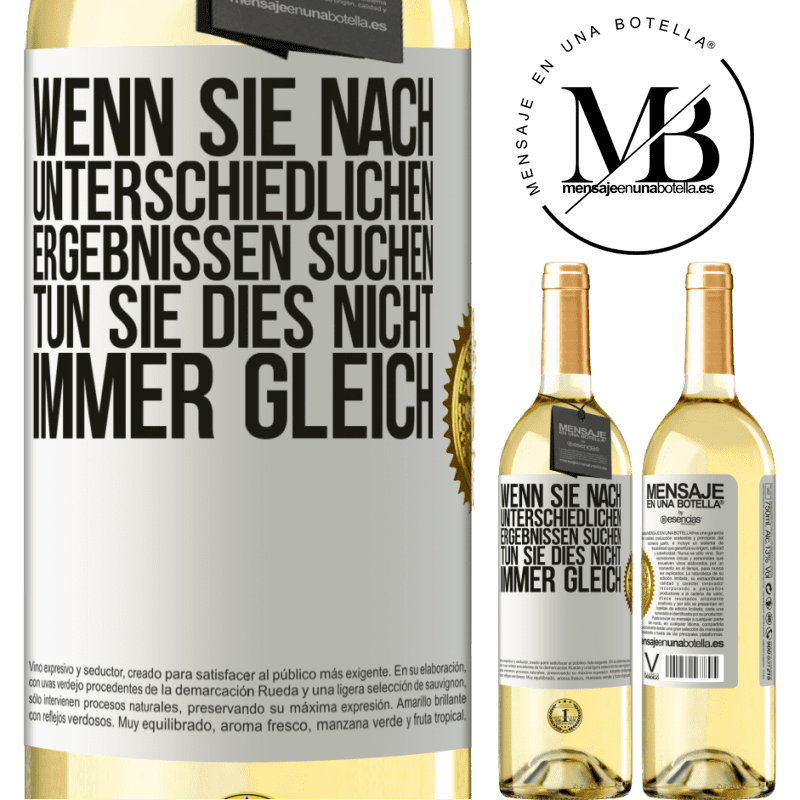 29,95 € Kostenloser Versand | Weißwein WHITE Ausgabe Wenn du unterschiedliche Ergebnisse erzielen willst, tu nicht immer das Gleiche Weißes Etikett. Anpassbares Etikett Junger Wein Ernte 2025 Verdejo