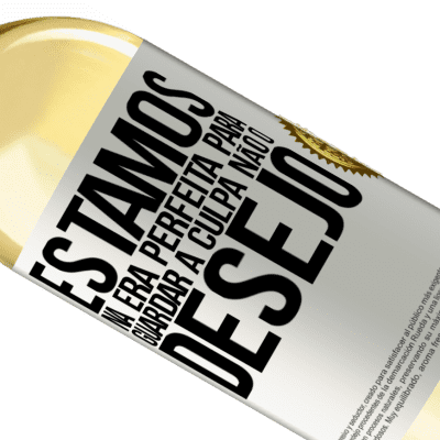 Expressões Únicas e Pessoais. «Estamos na era perfeita para guardar a culpa, não o desejo» Edição WHITE