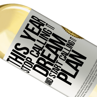 Unique & Personal Expressions. «This year stop calling it dream and start calling it plan» WHITE Edition