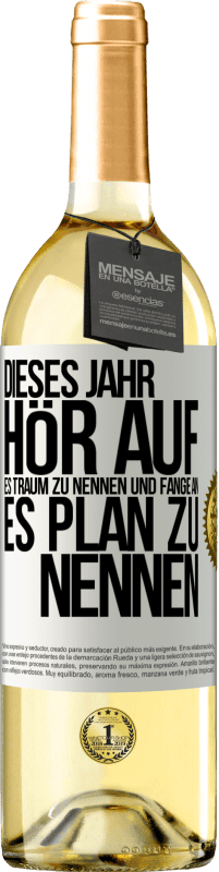 29,95 € | Weißwein WHITE Ausgabe Dieses Jahr, hör auf, es Traum zu nennen und fange an, es Plan zu nennen Weißes Etikett. Anpassbares Etikett Junger Wein Ernte 2024 Verdejo