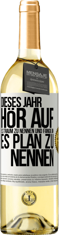 29,95 € Kostenloser Versand | Weißwein WHITE Ausgabe Dieses Jahr, hör auf, es Traum zu nennen und fange an, es Plan zu nennen Weißes Etikett. Anpassbares Etikett Junger Wein Ernte 2025 Verdejo