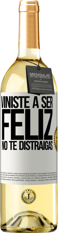 «Viniste a ser feliz. No te distraigas» Edición WHITE