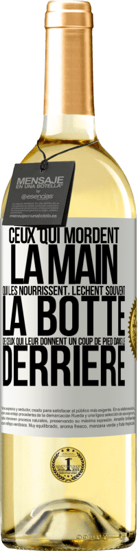 «Ceux qui mordent la main qui les nourrissent, lèchent souvent la botte de ceux qui leur donnent un coup de pied dans le derrière» Édition WHITE