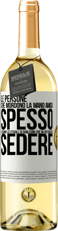 «Le persone che mordono la mano amica, spesso leccano lo stivale di qualcuno che dà dei calci al sedere» Edizione WHITE