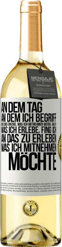 29,95 € Kostenloser Versand | Weißwein WHITE Ausgabe An dem Tag, an dem ich begriff, dass das Einzige, was ich mitnehmen werde, das ist, was ich erlebe, fing ich, an das zu erleben, Weißes Etikett. Anpassbares Etikett Junger Wein Ernte 2023 Verdejo