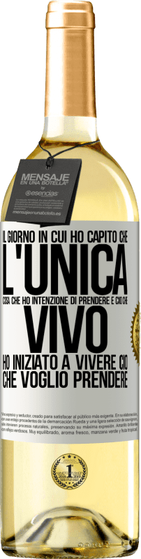 «Il giorno in cui ho capito che l'unica cosa che ho intenzione di prendere è ciò che vivo, ho iniziato a vivere ciò che» Edizione WHITE
