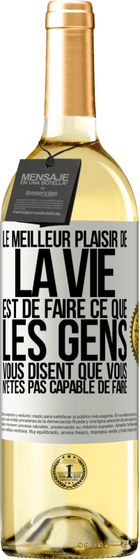 29,95 € | Vin blanc Édition WHITE Le meilleur plaisir de la vie est de faire ce que les gens vous disent que vous n'êtes pas capable de faire Étiquette Blanche. Étiquette personnalisable Vin jeune Récolte 2023 Verdejo