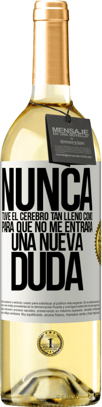 29,95 € | Vino Blanco Edición WHITE Nunca tuve el cerebro tan lleno como para que no me entrara una nueva duda Etiqueta Blanca. Etiqueta personalizable Vino joven Cosecha 2024 Verdejo