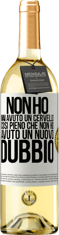 «Non ho mai avuto un cervello così pieno che non ho avuto un nuovo dubbio» Edizione WHITE