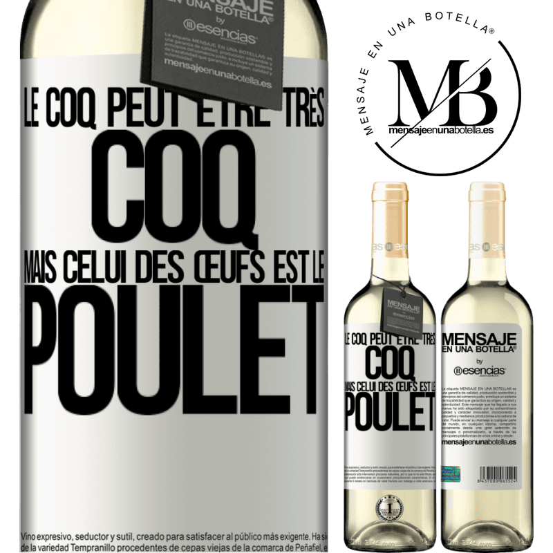«Le coq peut être très coq, mais celui des œufs est le poulet» Édition WHITE