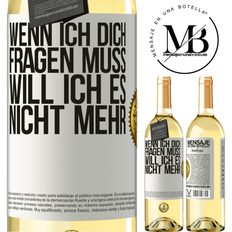 29,95 € Kostenloser Versand | Weißwein WHITE Ausgabe Wenn ich dich darum bitten muss, will ich es nicht mehr Weißes Etikett. Anpassbares Etikett Junger Wein Ernte 2024 Verdejo