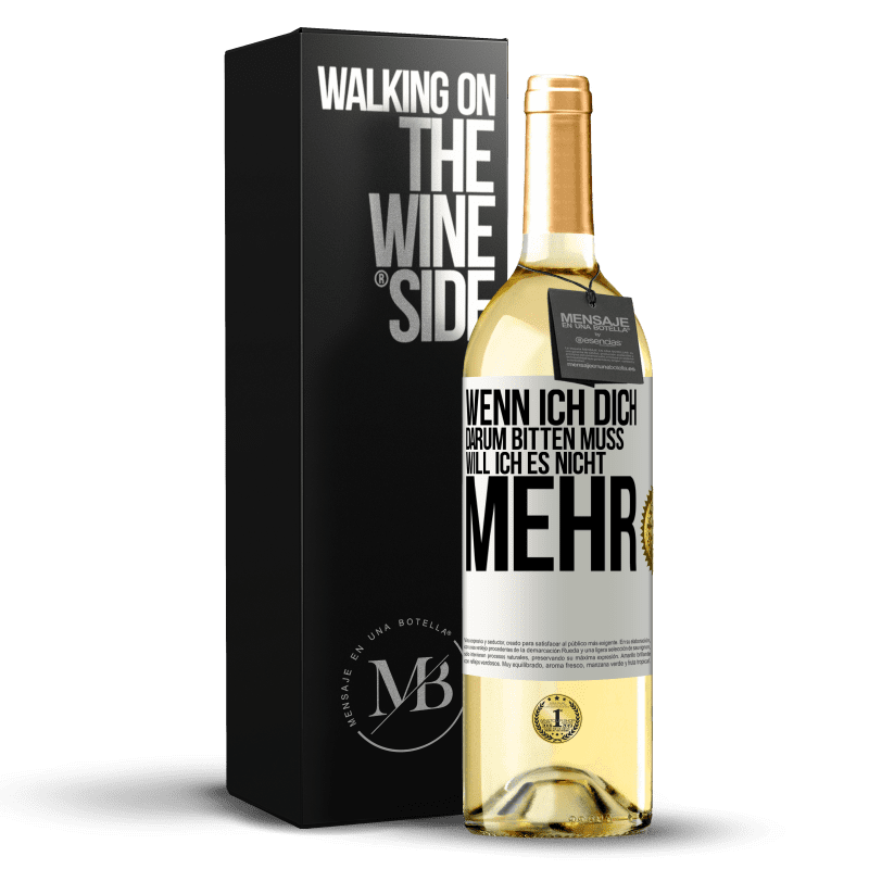 29,95 € Kostenloser Versand | Weißwein WHITE Ausgabe Wenn ich dich darum bitten muss, will ich es nicht mehr Weißes Etikett. Anpassbares Etikett Junger Wein Ernte 2024 Verdejo