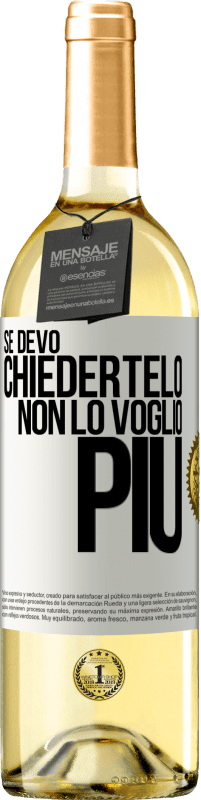 29,95 € Spedizione Gratuita | Vino bianco Edizione WHITE Se devo chiedertelo, non lo voglio più Etichetta Bianca. Etichetta personalizzabile Vino giovane Raccogliere 2024 Verdejo