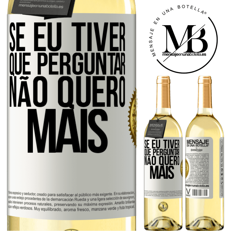 29,95 € Envio grátis | Vinho branco Edição WHITE Se eu tiver que perguntar, não quero mais Etiqueta Branca. Etiqueta personalizável Vinho jovem Colheita 2024 Verdejo