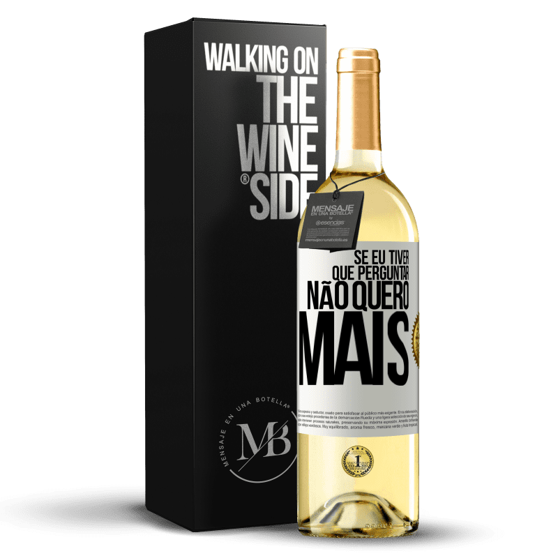 29,95 € Envio grátis | Vinho branco Edição WHITE Se eu tiver que perguntar, não quero mais Etiqueta Branca. Etiqueta personalizável Vinho jovem Colheita 2024 Verdejo