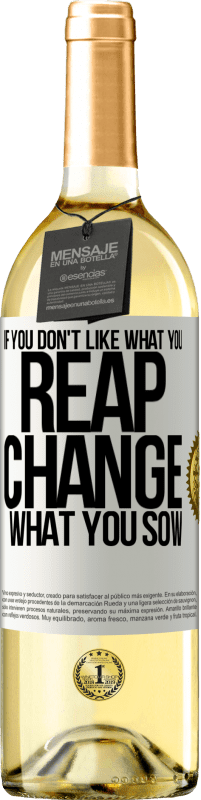 «If you don't like what you reap, change what you sow» WHITE Edition