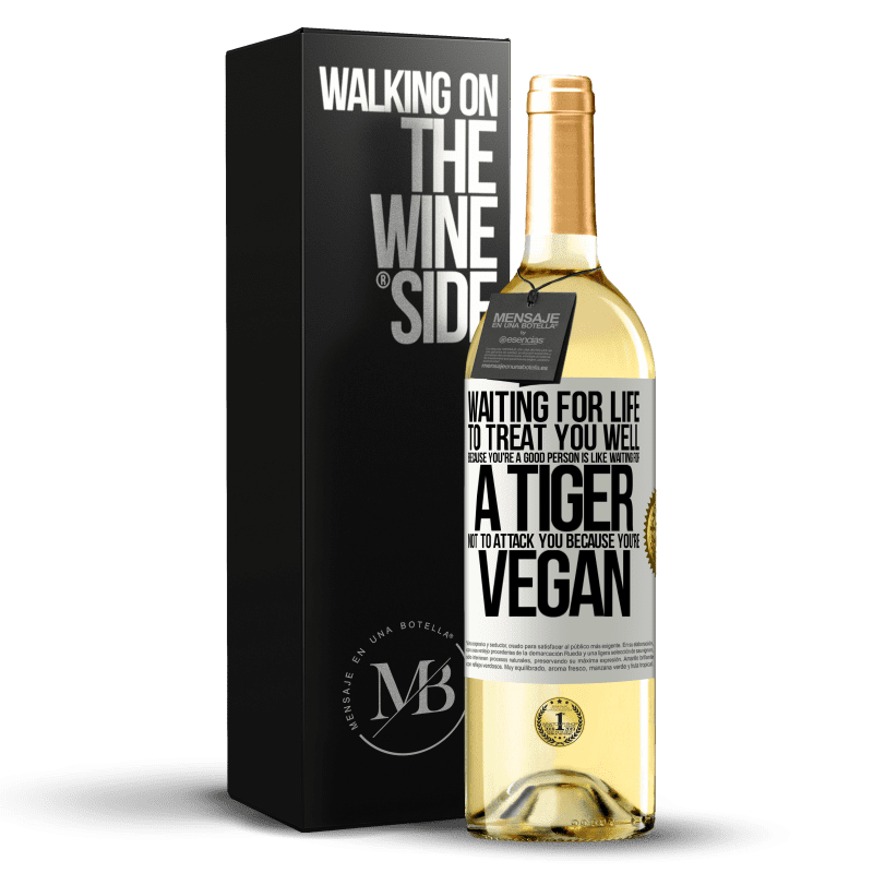 29,95 € Free Shipping | White Wine WHITE Edition Waiting for life to treat you well because you're a good person is like waiting for a tiger not to attack you because you're White Label. Customizable label Young wine Harvest 2023 Verdejo