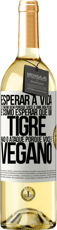 «Esperar a vida te tratar bem porque você é uma boa pessoa é como esperar que um tigre não o ataque porque você é vegano» Edição WHITE