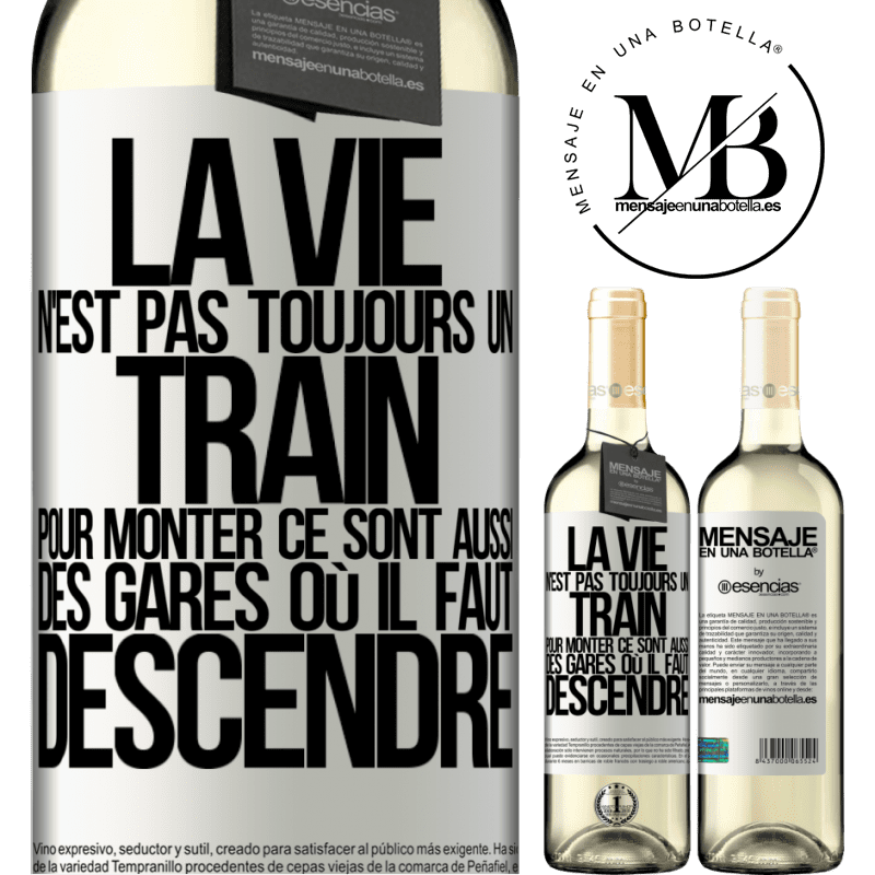 «La vie n'est pas toujours des trains où monter ce sont aussi des gares où il faut descendre» Édition WHITE