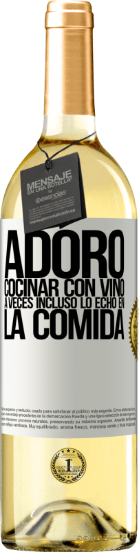 29,95 € Envío gratis | Vino Blanco Edición WHITE Adoro cocinar con vino. A veces incluso lo echo en la comida Etiqueta Blanca. Etiqueta personalizable Vino joven Cosecha 2025 Verdejo