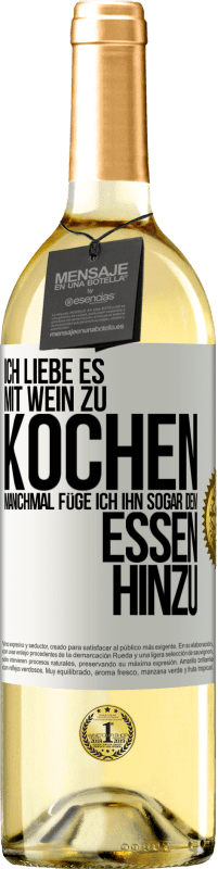 29,95 € Kostenloser Versand | Weißwein WHITE Ausgabe Ich liebe es, mit Wein zu kochen. Manchmal füge ich ihn sogar dem Essen hinzu Weißes Etikett. Anpassbares Etikett Junger Wein Ernte 2024 Verdejo