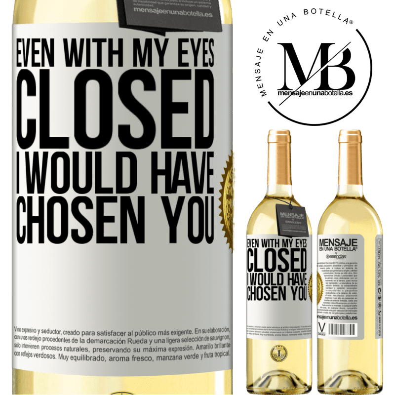 29,95 € Free Shipping | White Wine WHITE Edition Even with my eyes closed I would have chosen you White Label. Customizable label Young wine Harvest 2022 Verdejo