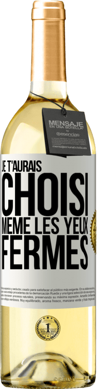 Envoi gratuit | Vin blanc Édition WHITE Je t'aurais choisi, même les yeux fermés Étiquette Blanche. Étiquette personnalisable Vin jeune Récolte 2023 Verdejo