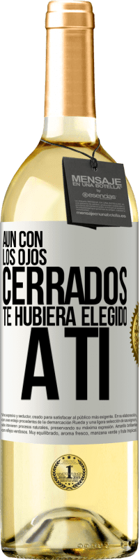 29,95 € Envío gratis | Vino Blanco Edición WHITE Aún con los ojos cerrados te hubiera elegido a ti Etiqueta Blanca. Etiqueta personalizable Vino joven Cosecha 2024 Verdejo