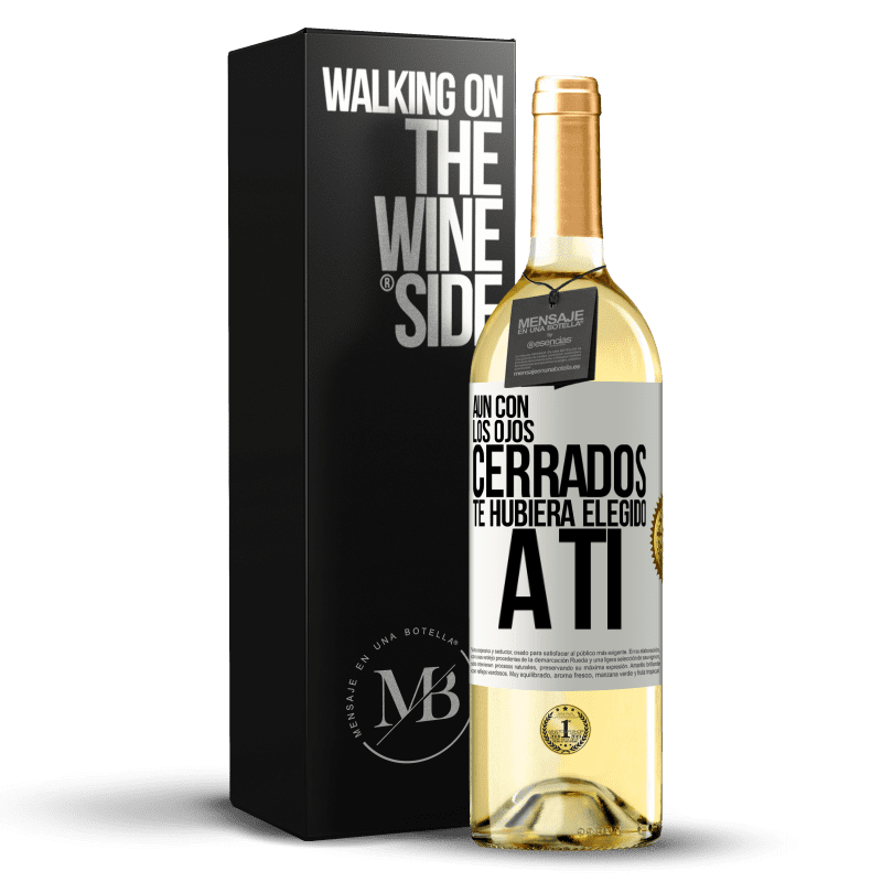29,95 € Envío gratis | Vino Blanco Edición WHITE Aún con los ojos cerrados te hubiera elegido a ti Etiqueta Blanca. Etiqueta personalizable Vino joven Cosecha 2025 Verdejo