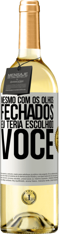 29,95 € Envio grátis | Vinho branco Edição WHITE Mesmo com os olhos fechados eu teria escolhido você Etiqueta Branca. Etiqueta personalizável Vinho jovem Colheita 2023 Verdejo